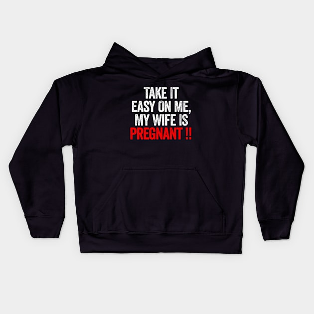 Take It Easy On Me My Wife Is Pregnant Kids Hoodie by Sarjonello